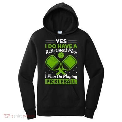Yes I Do Have A Retirement Plan Pickleball Paddle Women's Hoodie