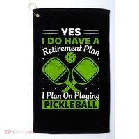 Yes I Do Have A Retirement Plan Pickleball Paddle Golf Towel thumb 0
