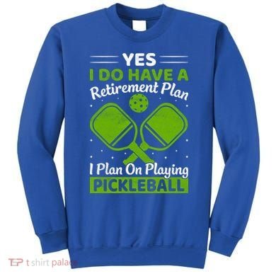 Yes I Do Have A Retirement Plan Pickleball Paddle Sweatshirt