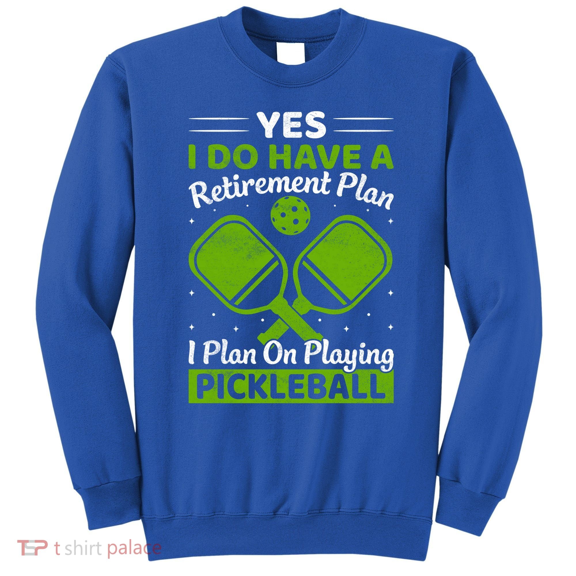 Yes I Do Have A Retirement Plan Pickleball Paddle Sweatshirt