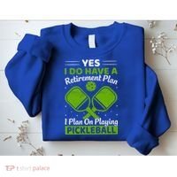 Yes I Do Have A Retirement Plan Pickleball Paddle Sweatshirt thumb 2