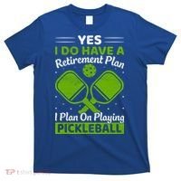 Yes I Do Have A Retirement Plan Pickleball Paddle T-Shirt thumb 0