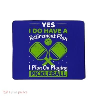 Yes I Do Have A Retirement Plan Pickleball Paddle Mousepad