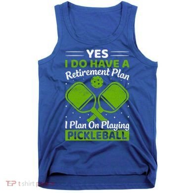 Yes I Do Have A Retirement Plan Pickleball Paddle Tank Top