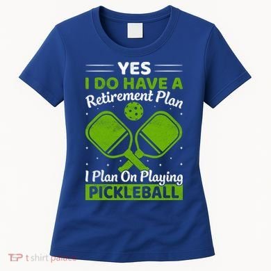 Yes I Do Have A Retirement Plan Pickleball Paddle Women's T-Shirt