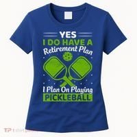 Yes I Do Have A Retirement Plan Pickleball Paddle Women's T-Shirt thumb 0