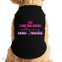 Yes I Did The Nails And They Are As Short As Possible Quote Doggie Tank thumb 0