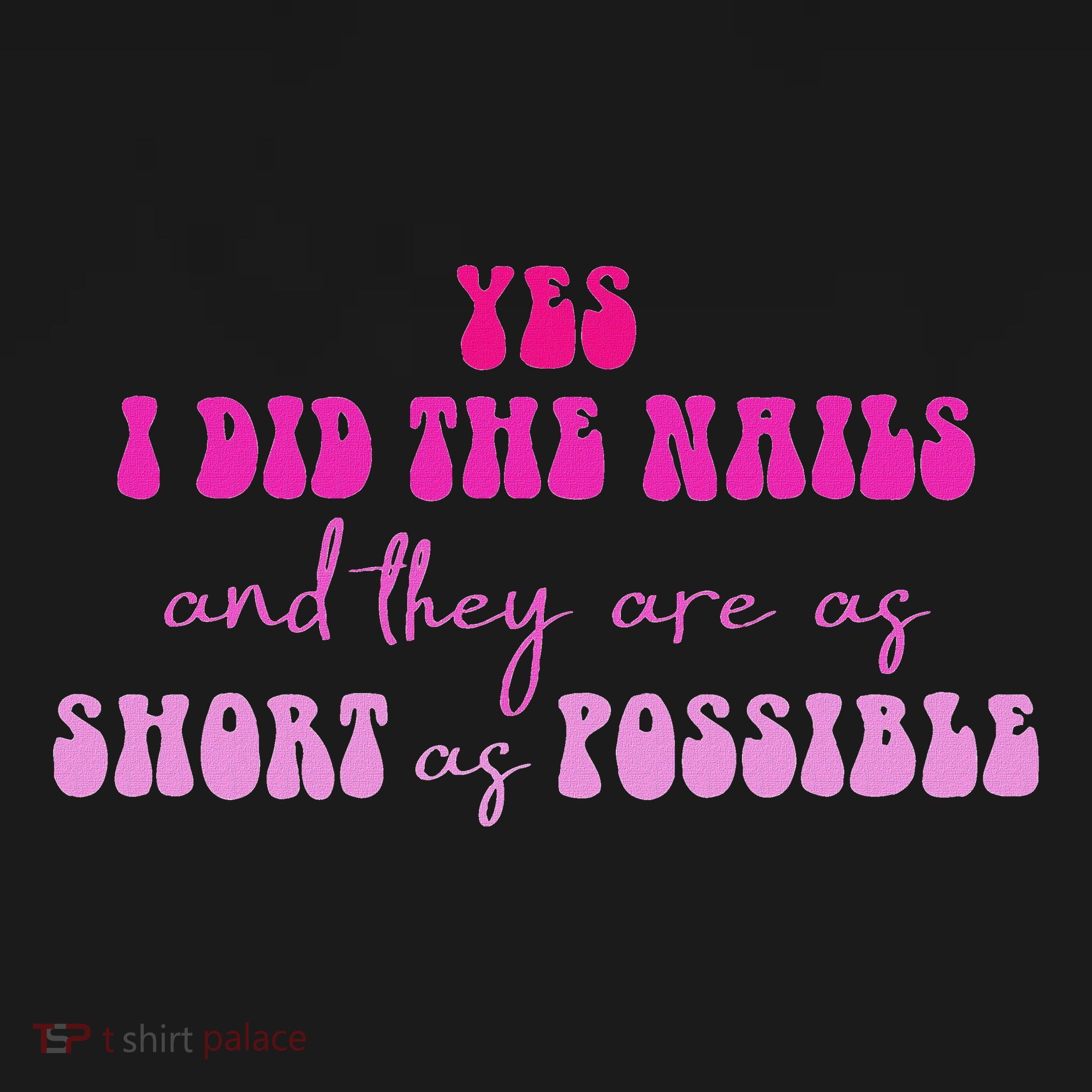 Yes I Did The Nails And They Are As Short As Possible Quote Long Sleeve Shirt