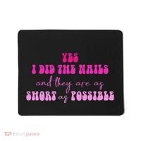 Yes I Did The Nails And They Are As Short As Possible Quote Mousepad thumb 0