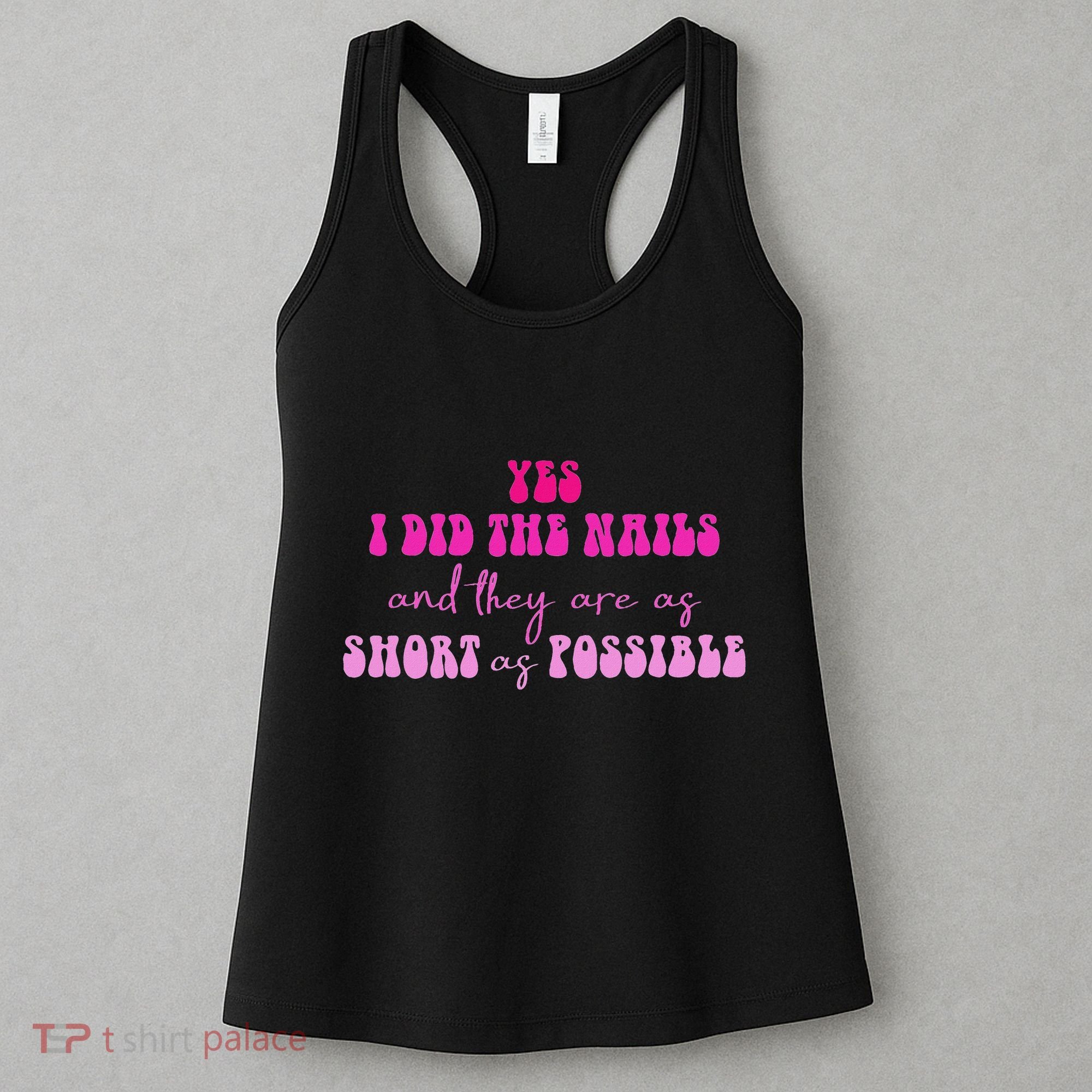 Yes I Did The Nails And They Are As Short As Possible Quote Women's Tank Top