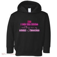 Yes I Did The Nails And They Are As Short As Possible Quote Toddler Hoodie thumb 0