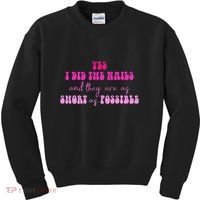 Yes I Did The Nails And They Are As Short As Possible Quote Kids Sweatshirt thumb 0