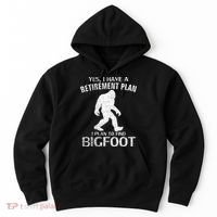 Yes I Do Have A Retirement Plan Bigfoot Funny Hoodie thumb 0