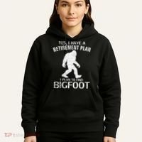 Yes I Do Have A Retirement Plan Bigfoot Funny Hoodie thumb 5