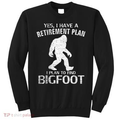 Yes I Do Have A Retirement Plan Bigfoot Funny Sweatshirt