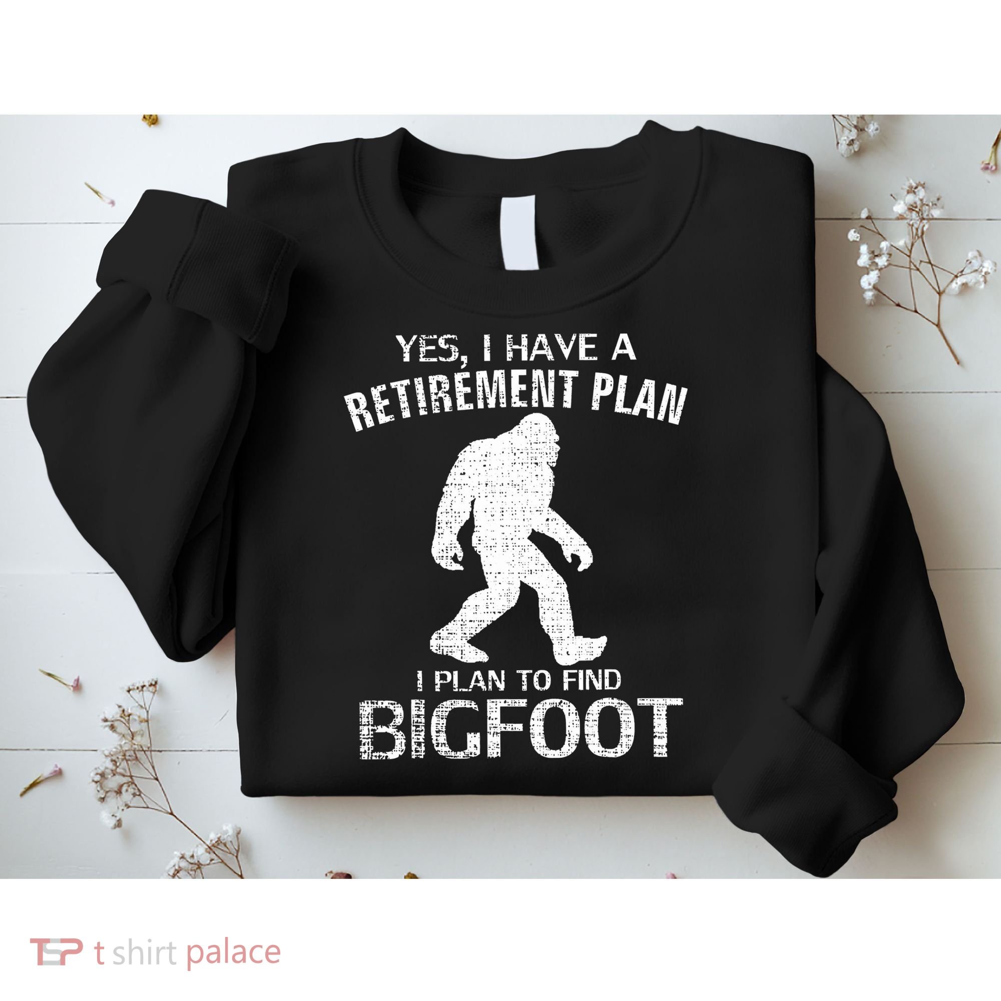 Yes I Do Have A Retirement Plan Bigfoot Funny Sweatshirt