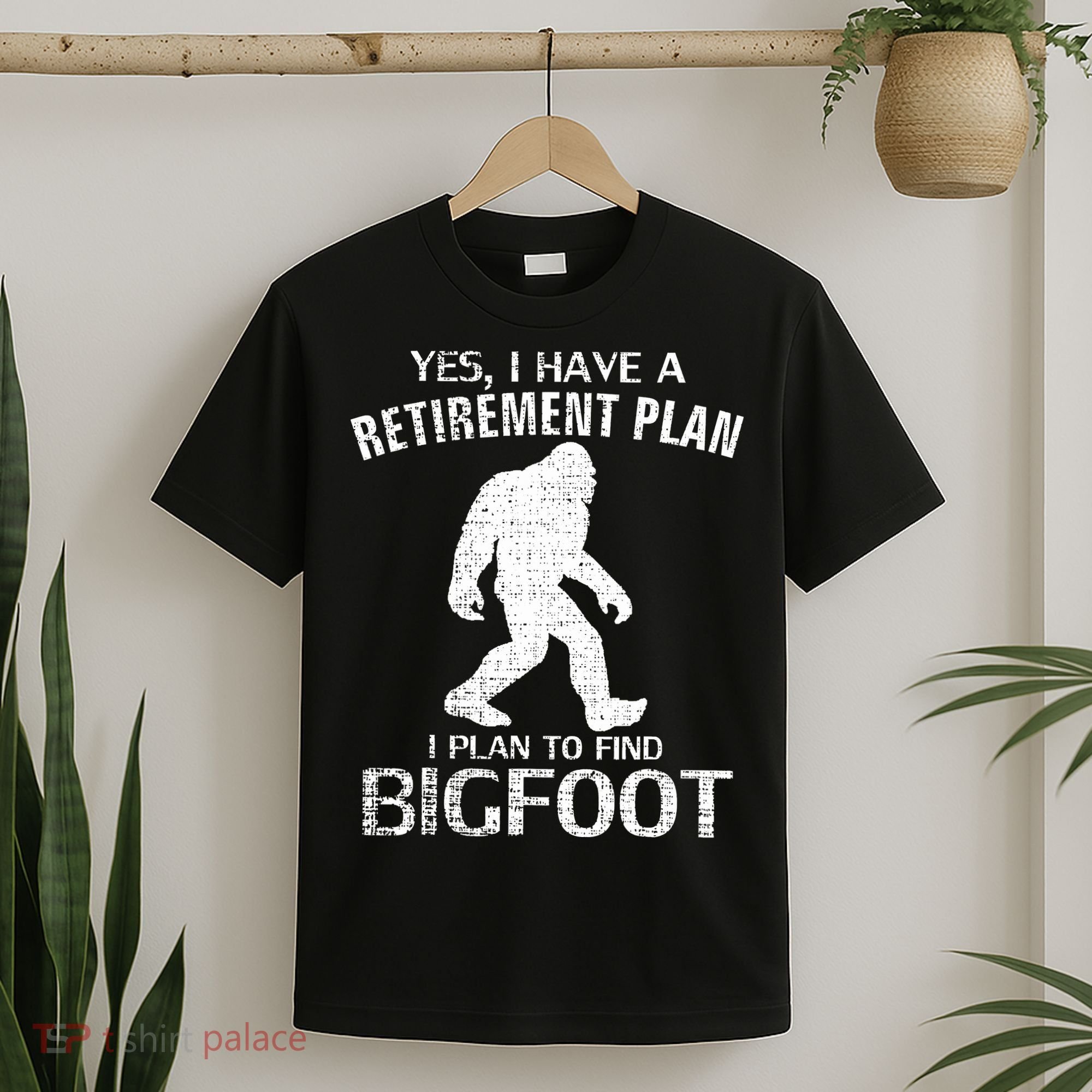 Yes I Do Have A Retirement Plan Bigfoot Funny T-Shirt