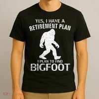 Yes I Do Have A Retirement Plan Bigfoot Funny T-Shirt thumb 3