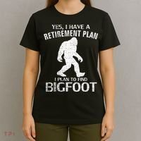 Yes I Do Have A Retirement Plan Bigfoot Funny T-Shirt thumb 4