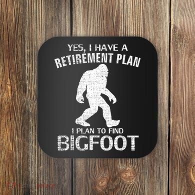 Yes I Do Have A Retirement Plan Bigfoot Funny Coaster