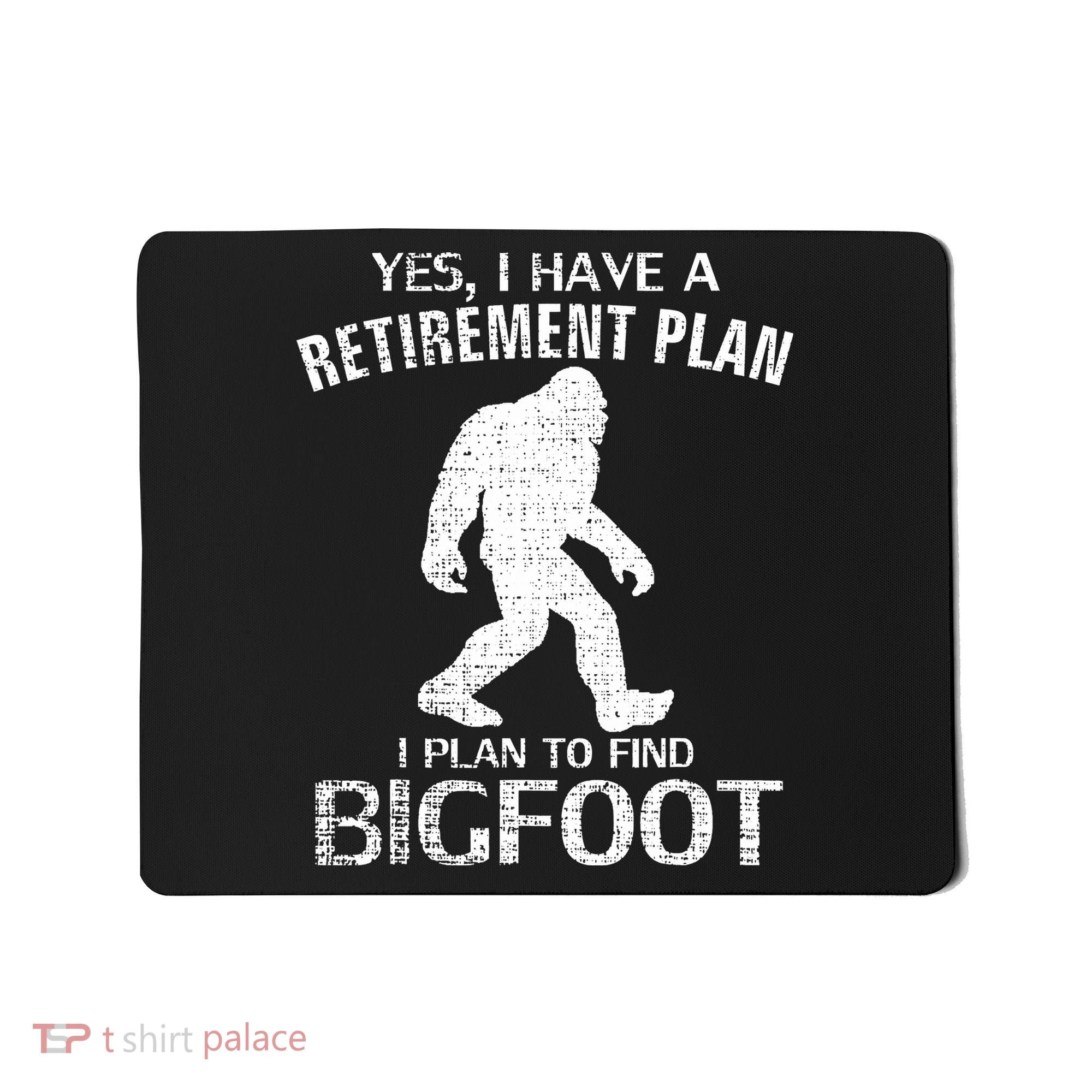 Yes I Do Have A Retirement Plan Bigfoot Funny Mousepad