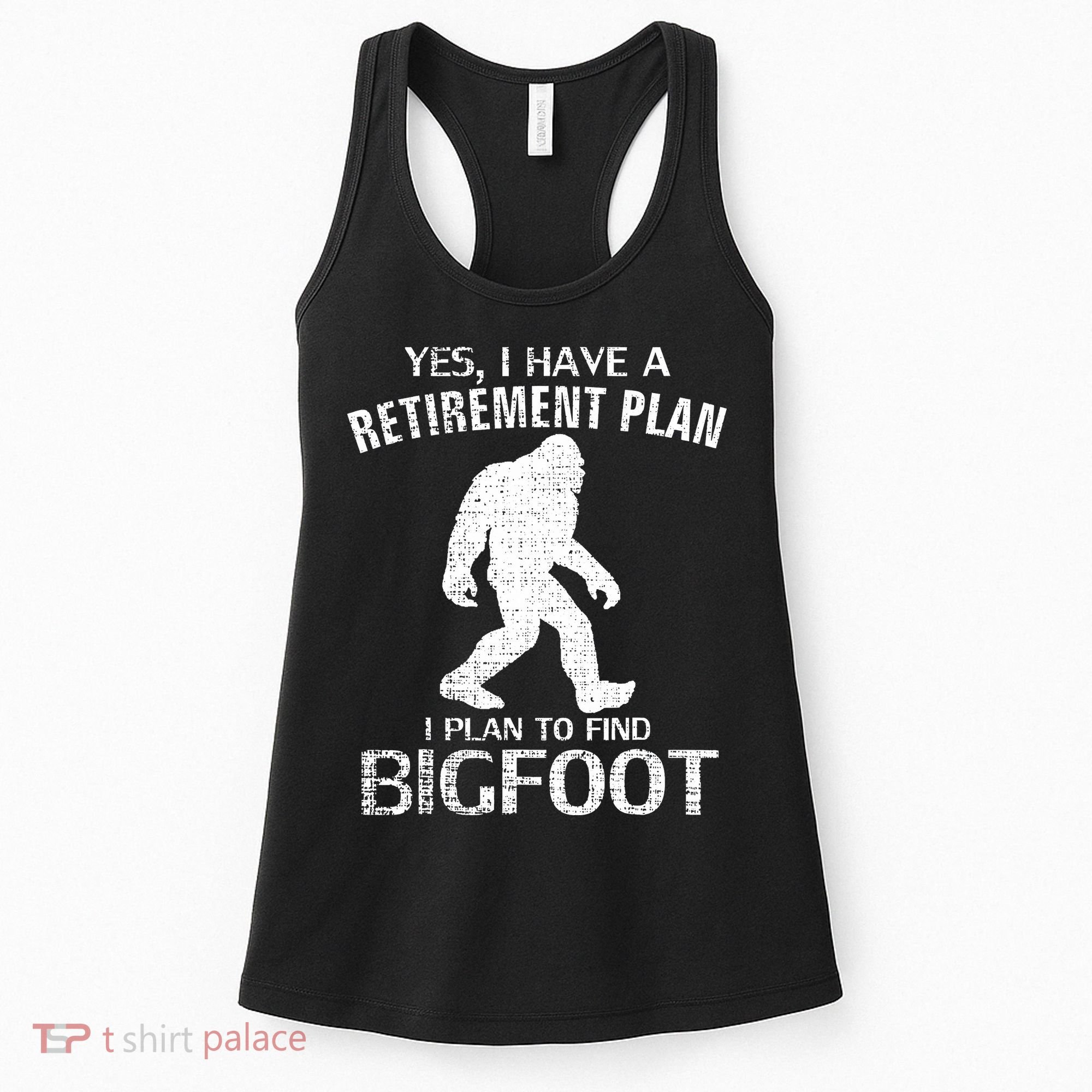 Yes I Do Have A Retirement Plan Bigfoot Funny Women's Tank Top