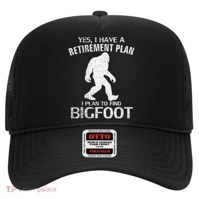 Yes I Do Have A Retirement Plan Bigfoot Funny Hat