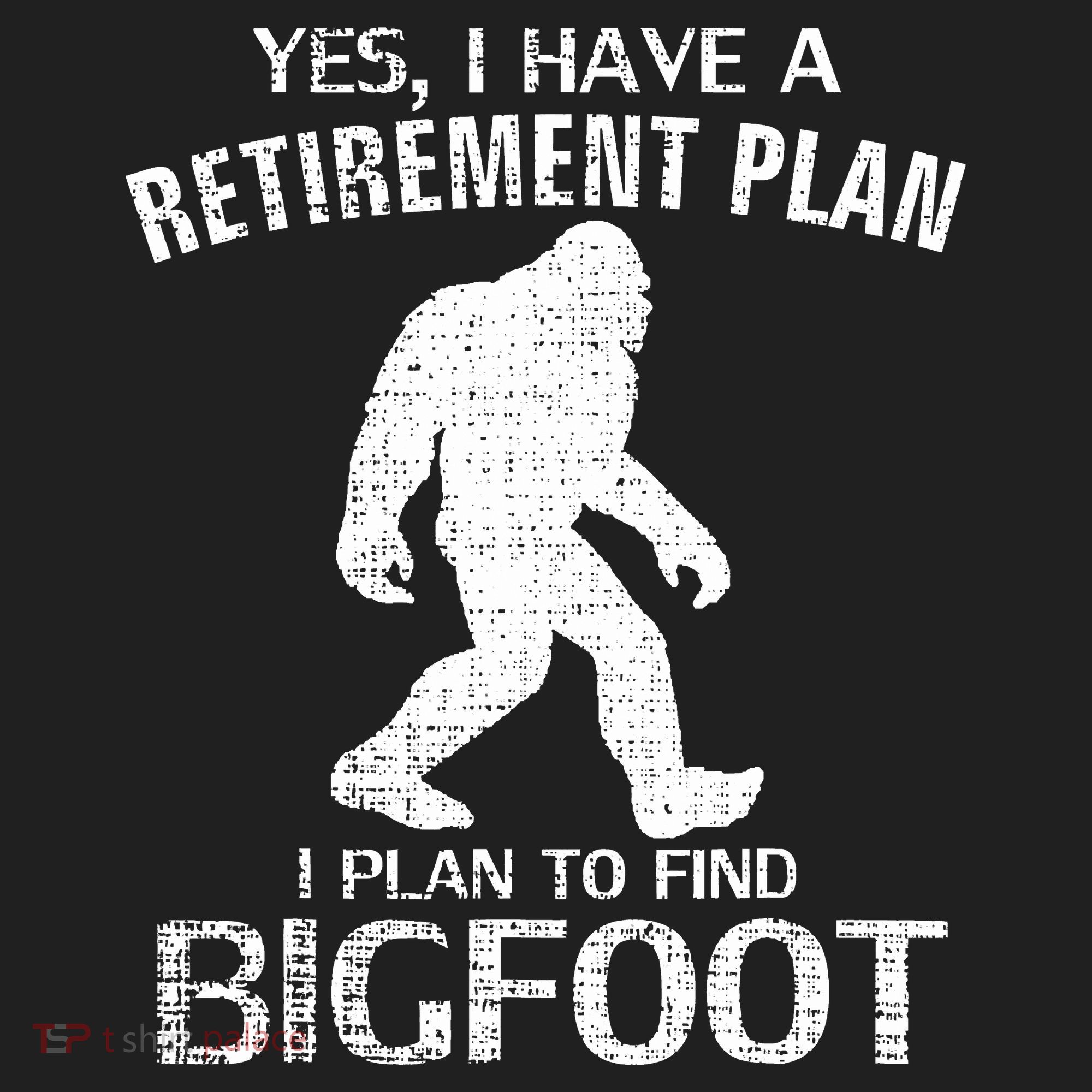 Yes I Do Have A Retirement Plan Bigfoot Funny Hat