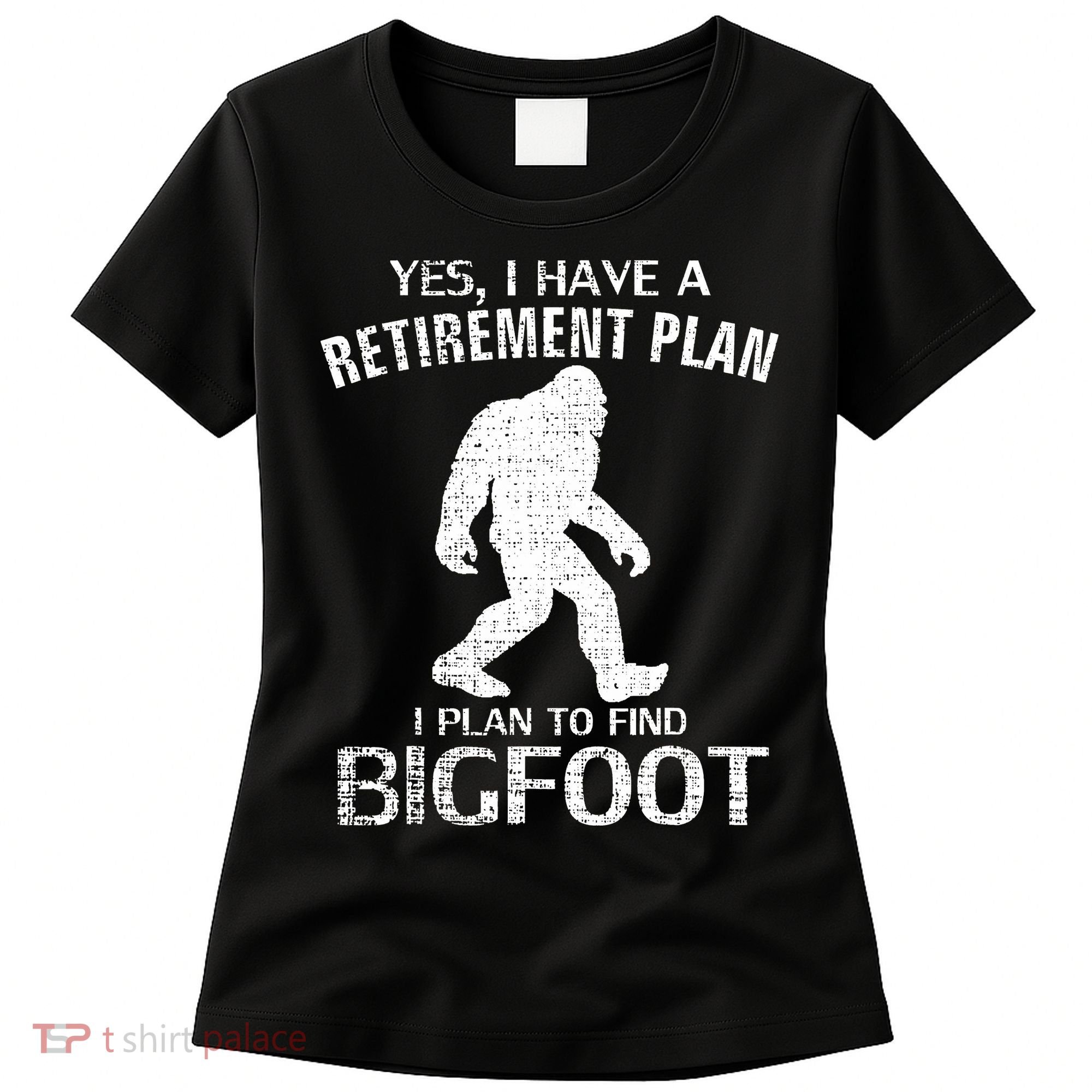 Yes I Do Have A Retirement Plan Bigfoot Funny Women's T-Shirt