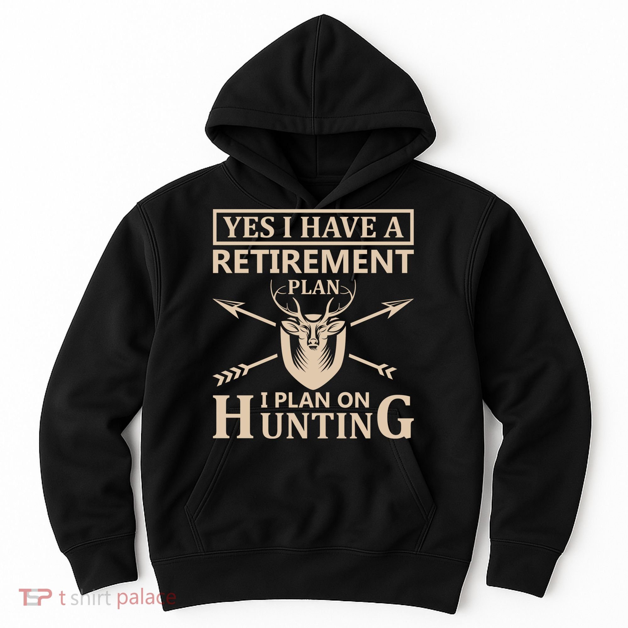 Yes I Have A Retirement Plan I Plan On Hunting Hoodie