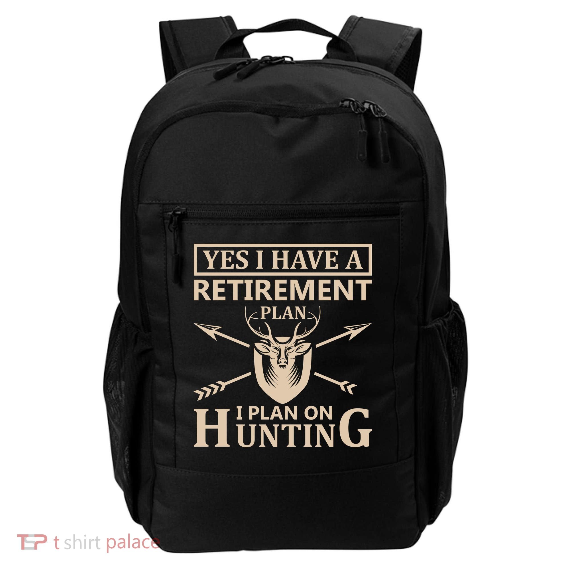Yes I Have A Retirement Plan I Plan On Hunting Backpack