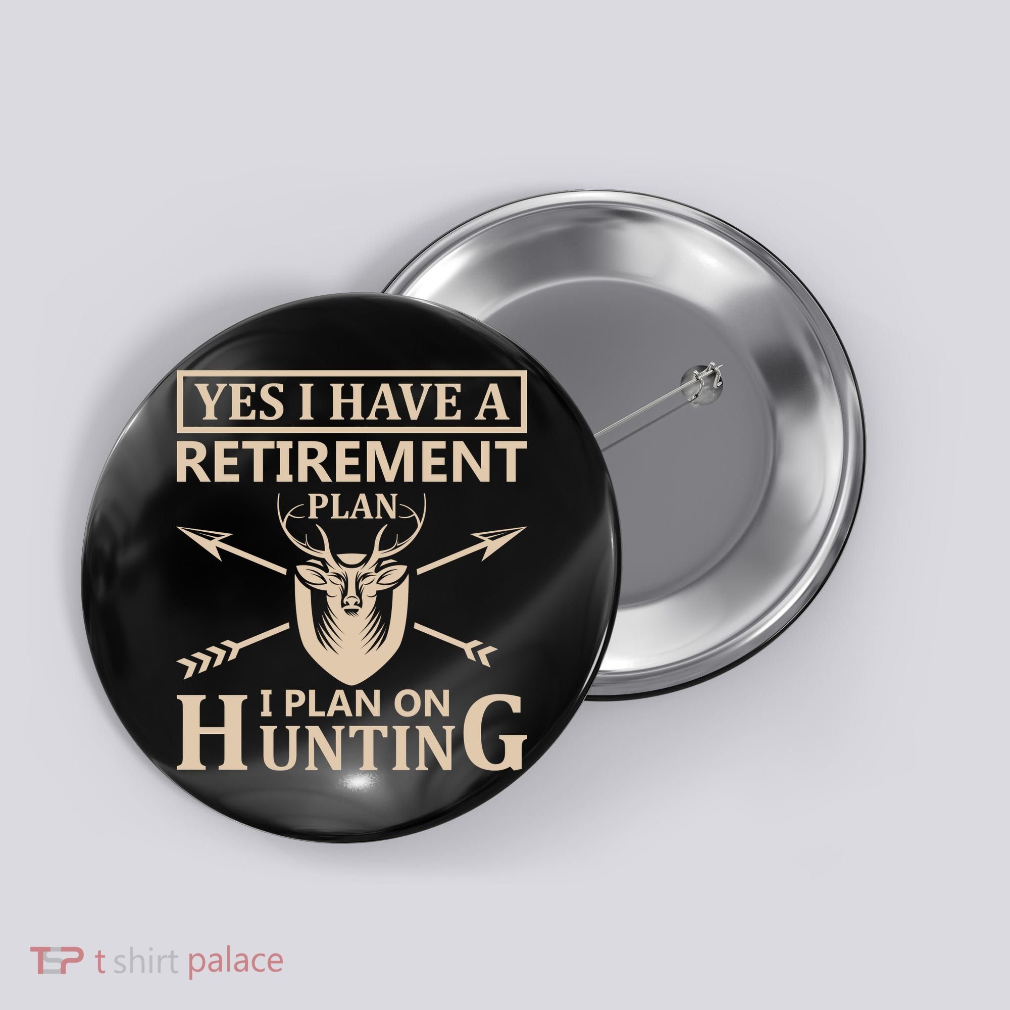 Yes I Have A Retirement Plan I Plan On Hunting Button