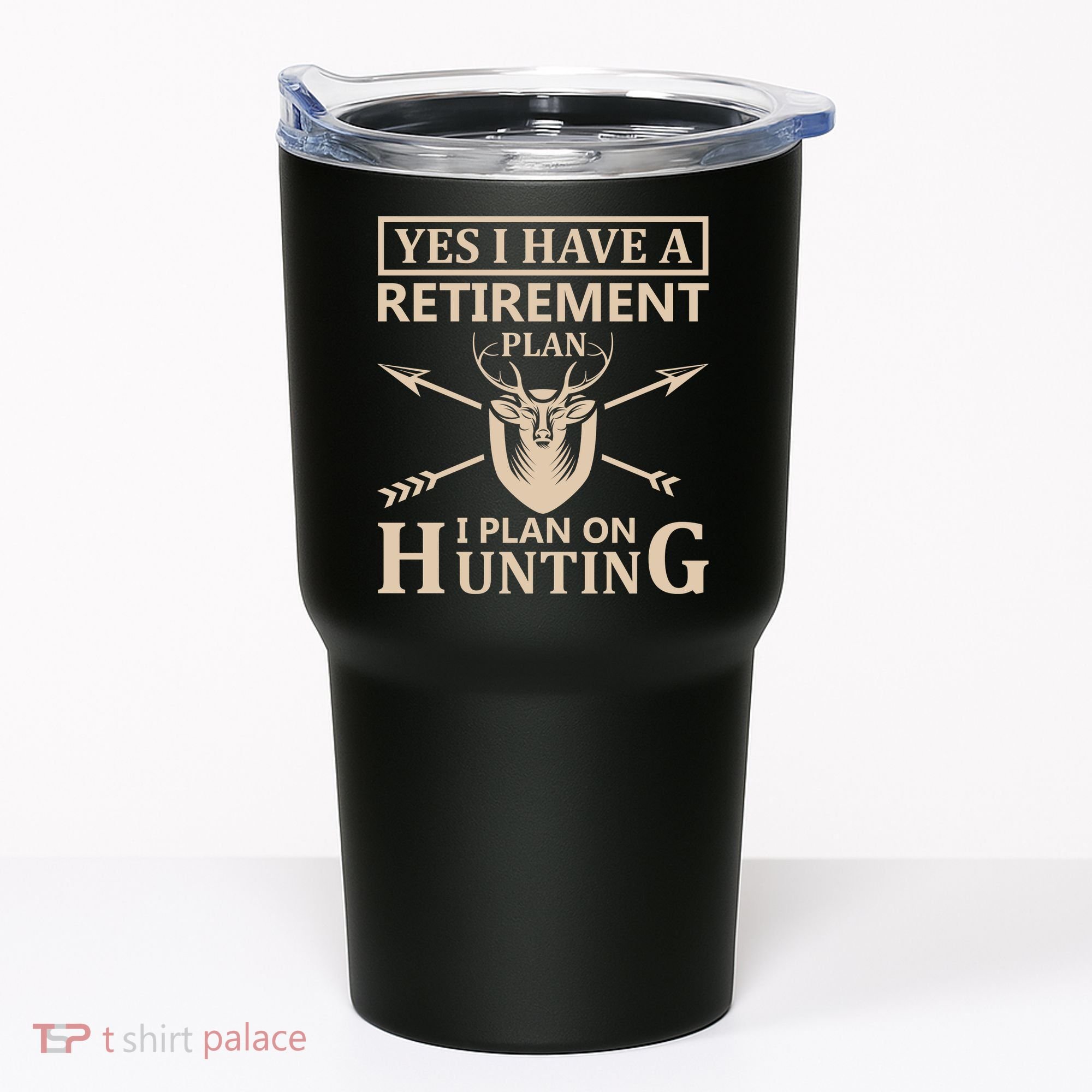 Yes I Have A Retirement Plan I Plan On Hunting Tumbler