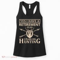 Yes I Have A Retirement Plan I Plan On Hunting Women's Tank Top thumb 0