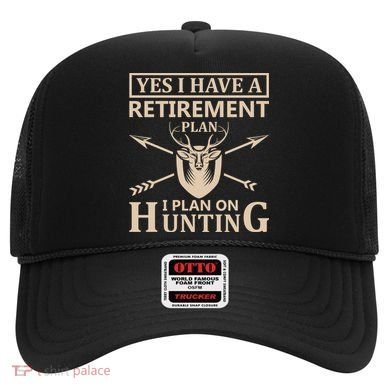 Yes I Have A Retirement Plan I Plan On Hunting Hat