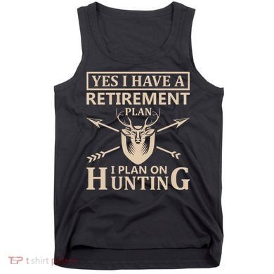 Yes I Have A Retirement Plan I Plan On Hunting Tank Top