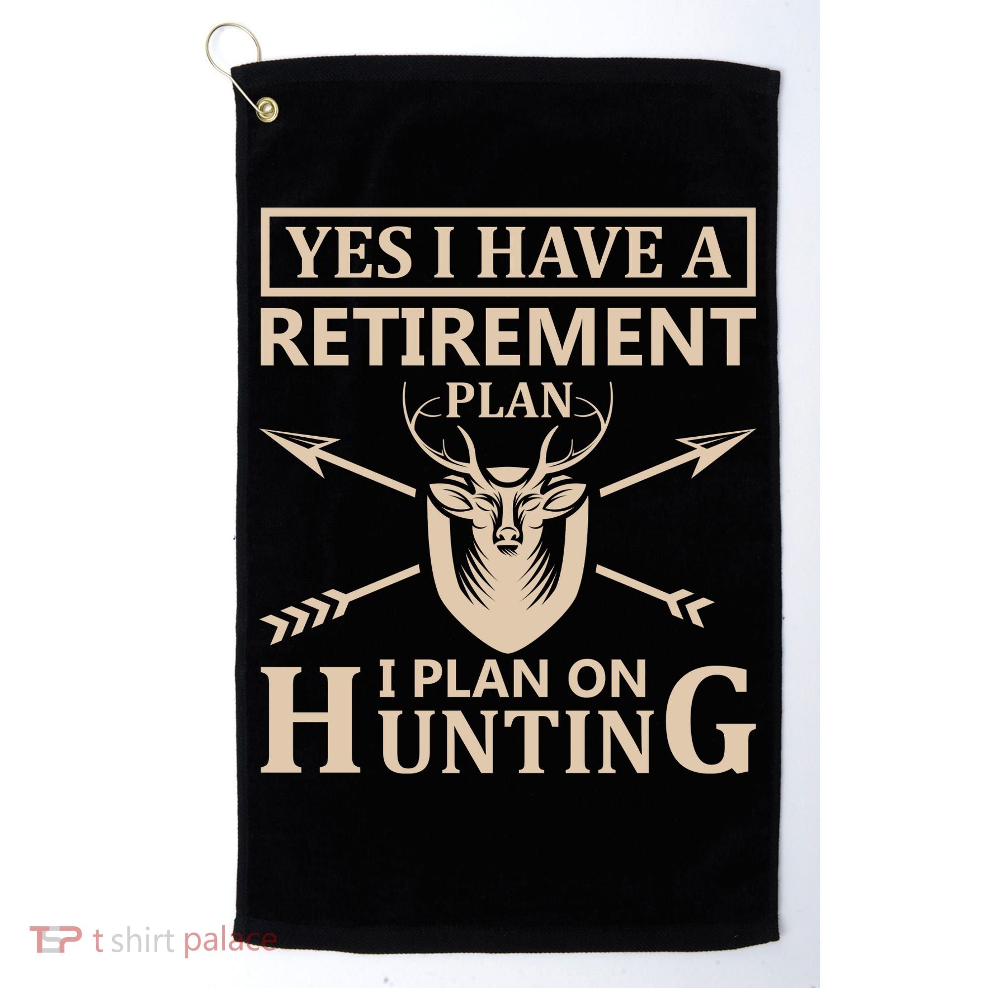Yes I Have A Retirement Plan I Plan On Hunting Golf Towel
