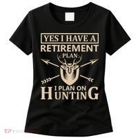 Yes I Have A Retirement Plan I Plan On Hunting Women's T-Shirt thumb 0