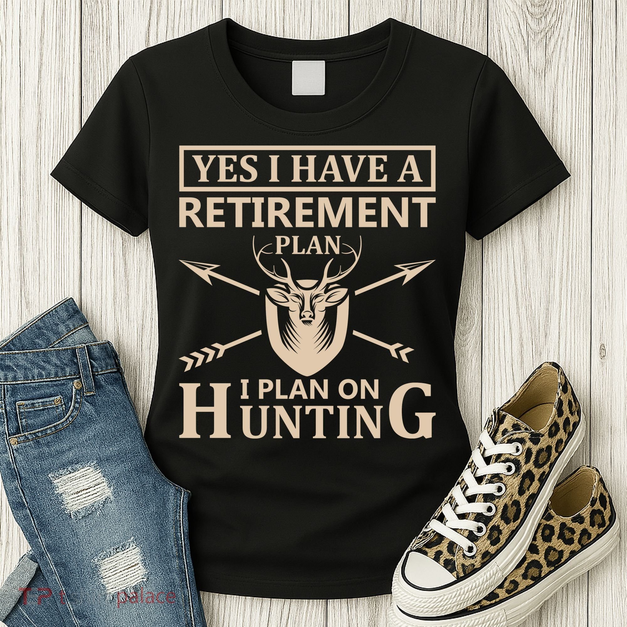Yes I Have A Retirement Plan I Plan On Hunting Women's T-Shirt