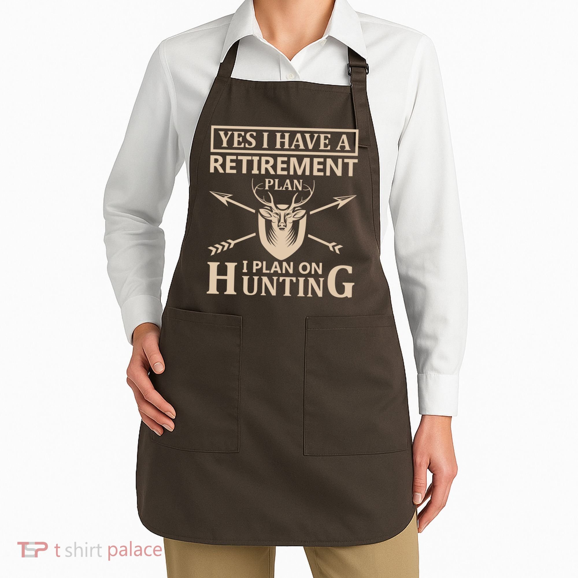Yes I Have A Retirement Plan I Plan On Hunting Apron