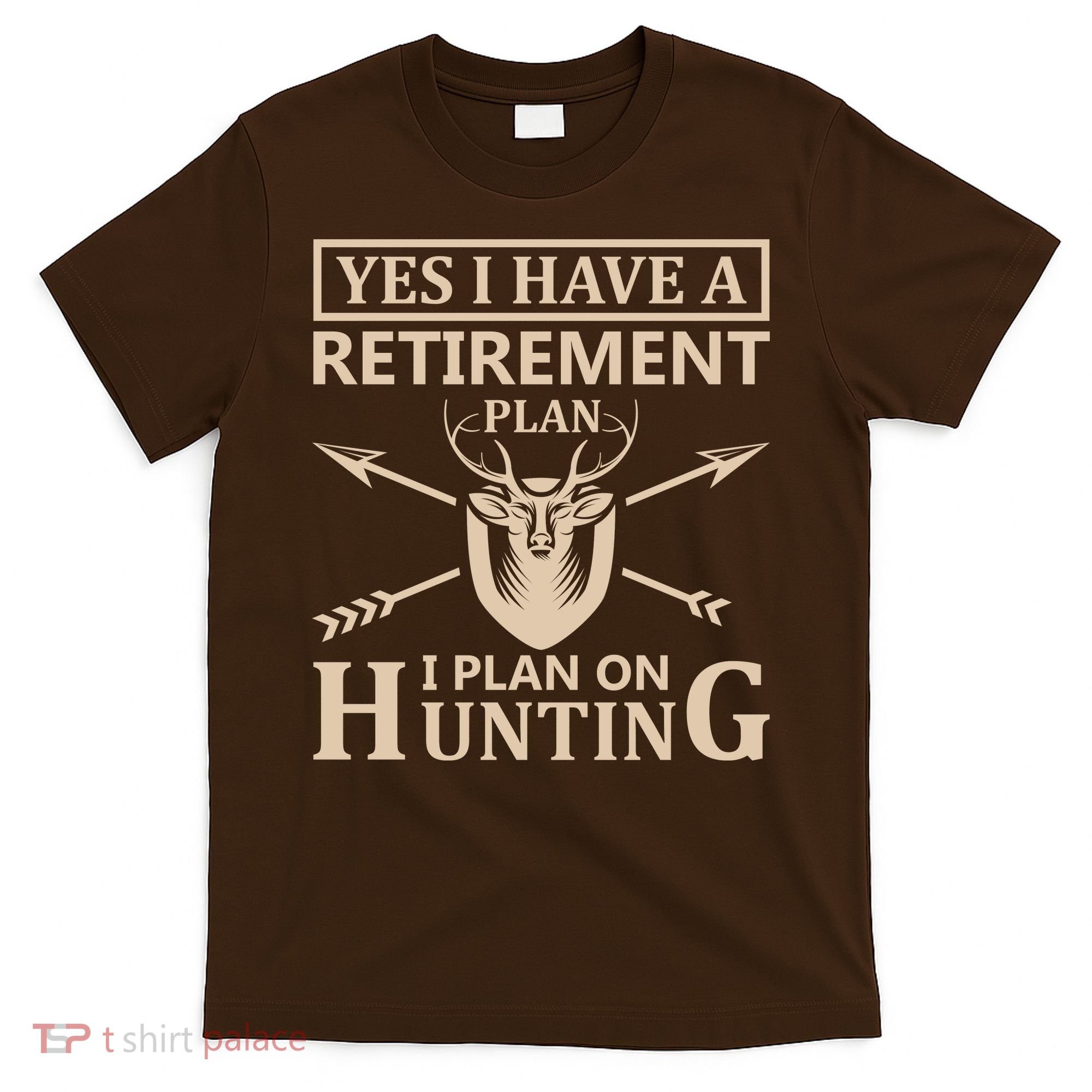 Yes I Have A Retirement Plan I Plan On Hunting T-Shirt