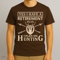 Yes I Have A Retirement Plan I Plan On Hunting T-Shirt thumb 3