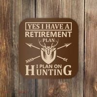 Yes I Have A Retirement Plan I Plan On Hunting Coaster thumb 0