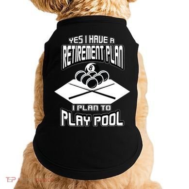Yes I Have A Retirement Plan Pool Player Gift Billiard Doggie Tank