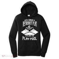 Yes I Have A Retirement Plan Pool Player Gift Billiard Women's Hoodie thumb 0