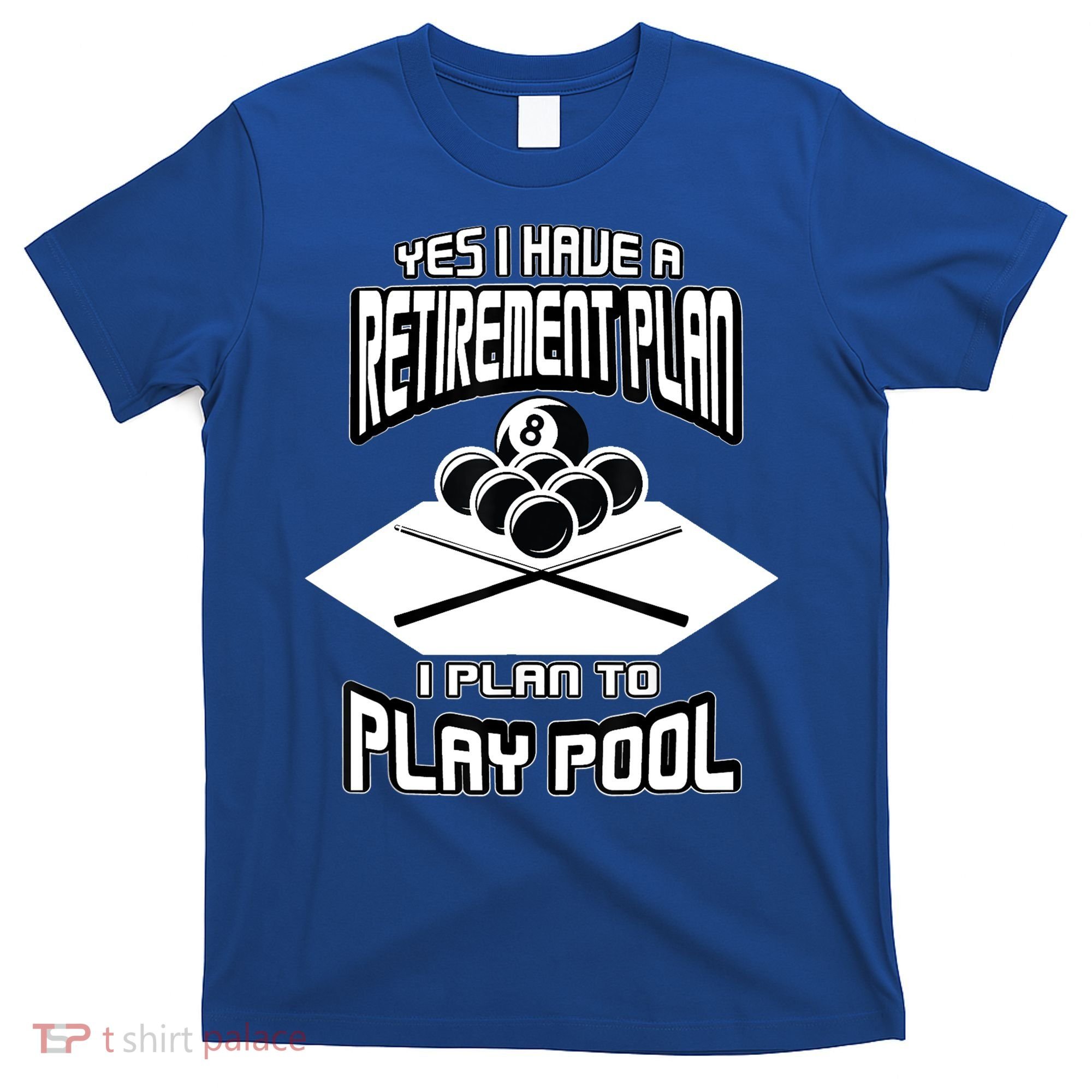 Yes I Have A Retirement Plan Pool Player Gift Billiard T-Shirt
