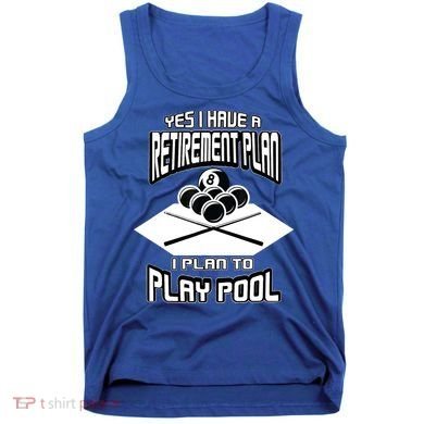 Yes I Have A Retirement Plan Pool Player Gift Billiard Tank Top