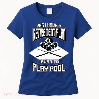 Yes I Have A Retirement Plan Pool Player Gift Billiard Women's T-Shirt