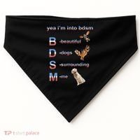 Yea I'm Into Bdsm (Beautiful Dogs Surrounding Me) USA-Made Doggie Bandana thumb 0