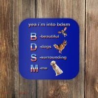 Yea I'm Into Bdsm (Beautiful Dogs Surrounding Me) Coaster thumb 0